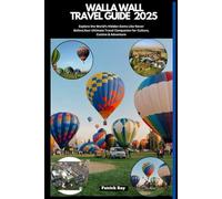 WALLA WALLA TRAVEL GUIDE 2025: Explore the World’s Hidden Gems Like Never Before,Your Ultimate Travel Companion for Culture, Cuisine & Adventure