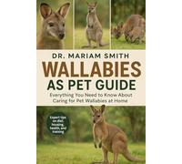 WALLABIES AS PET GUIDE: "Everything You Need to Know About Caring for Pet Wallabies at Home”