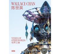 Wallace Chan Vessels of Other Worlds /anglais