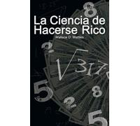 Wallace D Wattl La Ciencia de Hacerse Rico (The Science of Ge (Copertina rigida)