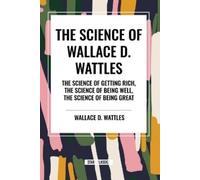 Wallace D Wattl Science of Wallace D. Wattles: The Science of Gettin (Tascabile)