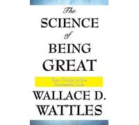 Wallace D Wattl The Science of Being Great - A Classic Guide (Copertina rigida)