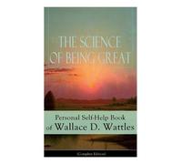 Wallace D Wattl The Science of Being Great: Personal Self-Help Book (Tascabile)