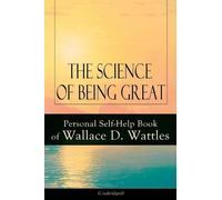 Wallace D Wattl The Science of Being Great: Personal Self-Help Book (Tascabile)