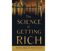 Wallace D Wattl The Science of Getting Rich;With an Essay from The A (Tascabile)