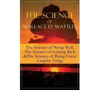 Wallace D Wattl The Science of Wallace D. Wattles: The Science of Be (Tascabile)