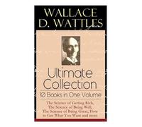 Wallace D Wattl Wallace D. Wattles Ultimate Collection - 10 Books in (Tascabile)