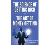 Wallace D Wattle The Science of Getting Rich and The Art of M (Copertina rigida)