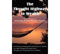 Wallace D Wattle The Thought Highway to Wealth - Three Books on Att (Tascabile)