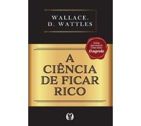 Wallace D Wattles A Ciência de Ficar Rico (Tascabile)