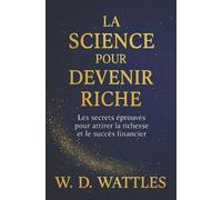 Wallace D Wattles La Science Pour Devenir Riche (Tascabile)