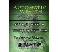 Wallace D Wattles Napol Automatic Wealth, The Secrets of the Millio (Tascabile)