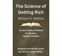 Wallace D Wattles Patrick James Miller The Science of Getting Rich (Tascabile)