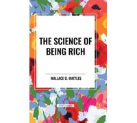 Wallace D Wattles Science of Being Rich (Copertina rigida)