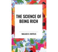 Wallace D Wattles Science of Being Rich (Tascabile)