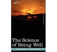 Wallace D Wattles The Science of Being Well (Copertina rigida)