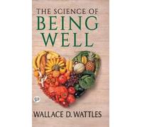 Wallace D. Wattles The Science of Being Well (Copertina rigida)