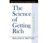 Wallace D Wattles The Science of Getting Rich (Large Print Edition) (Tascabile)