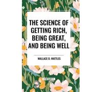 Wallace D Wattles Watt Science of Getting Rich, Being Great, (Copertina rigida)