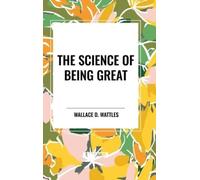 Wallace D Wattles Wattles, Wallace D. Science of Being Great (Copertina rigida)