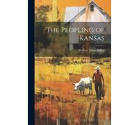 Wallace Elden Miller The Peopling of Kansas (Tascabile)