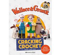 Wallace & Gromit: Cracking Crochet: Create 12 Iconic Characters in Amigurumi