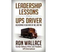 WALLACE Leadership Lessons from a UPS Driver: Delivering a Cu (Copertina rigida)