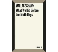 Wallace Shawn What We Did Before Our Moth Days (Tascabile)