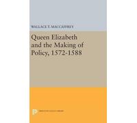 Wallace T. MacC Queen Elizabeth and the Making of Policy, 157 (Copertina rigida)
