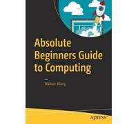Wallace Wang Absolute Beginners Guide to Computing (Tascabile)