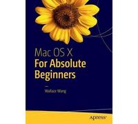 Wallace Wang Mac OS X for Absolute Beginners (Tascabile)