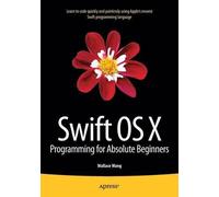 Wallace Wang Swift OS X Programming for Absolute Beginners (Tascabile)