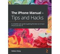 Wallace Wang The iPhone Manual - Tips and Hacks (Tascabile)