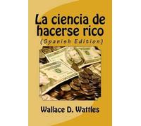 Wallace Wattles La ciencia de hacerse rico (Spanish Edition) (Tascabile)