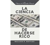 Wallace Wattles La Ciencia de Hacerse Rico (Tascabile)