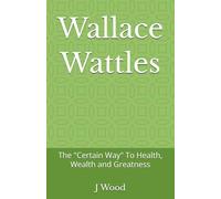 Wallace Wattles: The "Certain Way" To Health, Wealth and Greatness