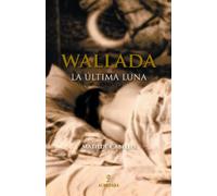 Wallada, la última luna : Wallada Bint al Mustakfi de Córdoba