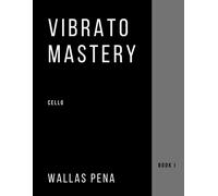 Wallas Pena Vibrato Mastery for Cello (Tascabile)