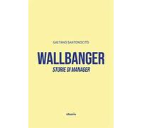Wallbanger. Storie di manager