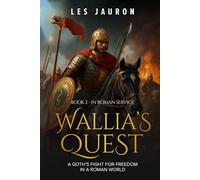 Wallia’s Quest (Book 2) - In Roman Service: A Goth’s Fight for Freedom in a Roman World
