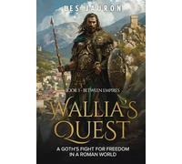 Wallia’s Quest Book 3 - Between Empires: A Goth’s Fight for Freedom in a Roman World
