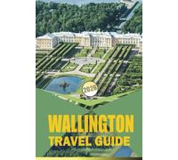 WALLINGTON TRAVEL GUIDE 2026: Insider Companion Covering Transport, Dining, and Cultural Experiences Near the Capital
