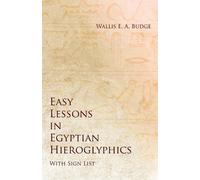 Wallis E a Budg Easy Lessons in Egyptian Hieroglyphics with Sign Lis (Tascabile)