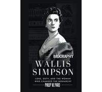 Wallis Simpson Biography: Love, Duty, and the Woman Who Changed the Monarchy