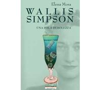 Wallis Simpson. Una sola debolezza