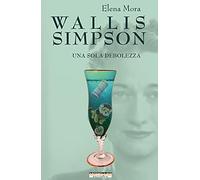 Wallis Simpson. Una sola debolezza