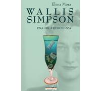 Wallis Simpson. Una sola debolezza - Mora Elena