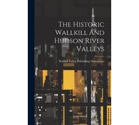 Wallkill Valley Publishing As The Historic Wallkill And Hudson Rive (Tascabile)