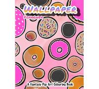 Wallpaper: A Fantasy Pop Art Colouring Book for Adult/Teens.