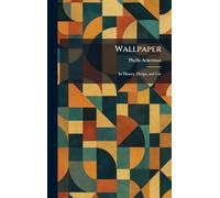 Wallpaper: Its History, Design, and Use